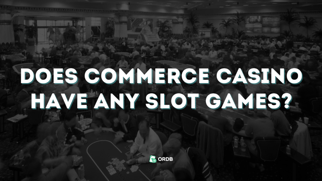 Slot games’ availability in Commerce Casino