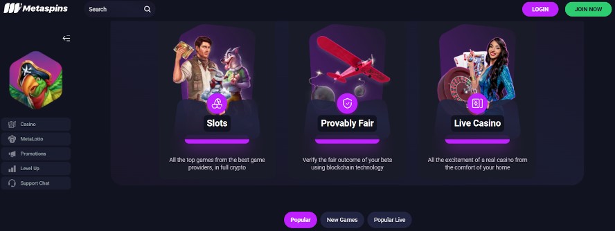 The main MetaSpins offers: Slots, Provably fair games, and Live Casino games 