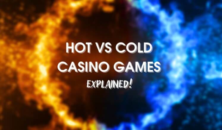 Hot VS Cold Casino Games: Know the Difference Before Playing!